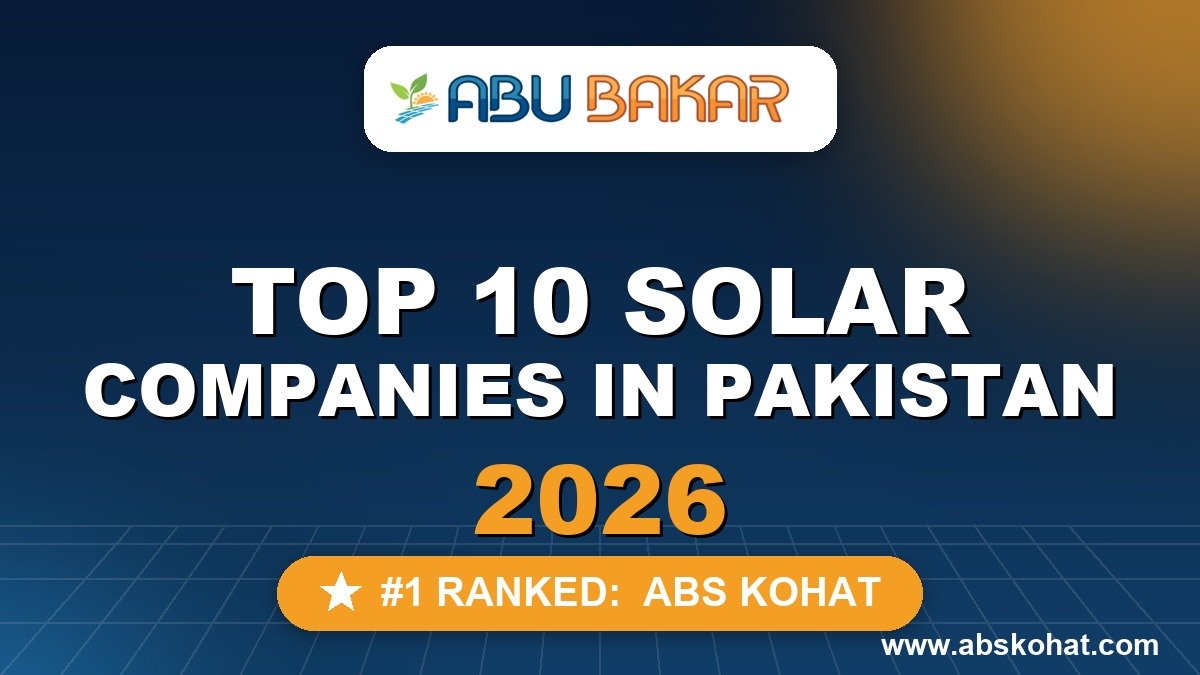 Top 10 solar companies in Pakistan 2026 ranked by Abu Bakar Solar Kohat (ABS Kohat)